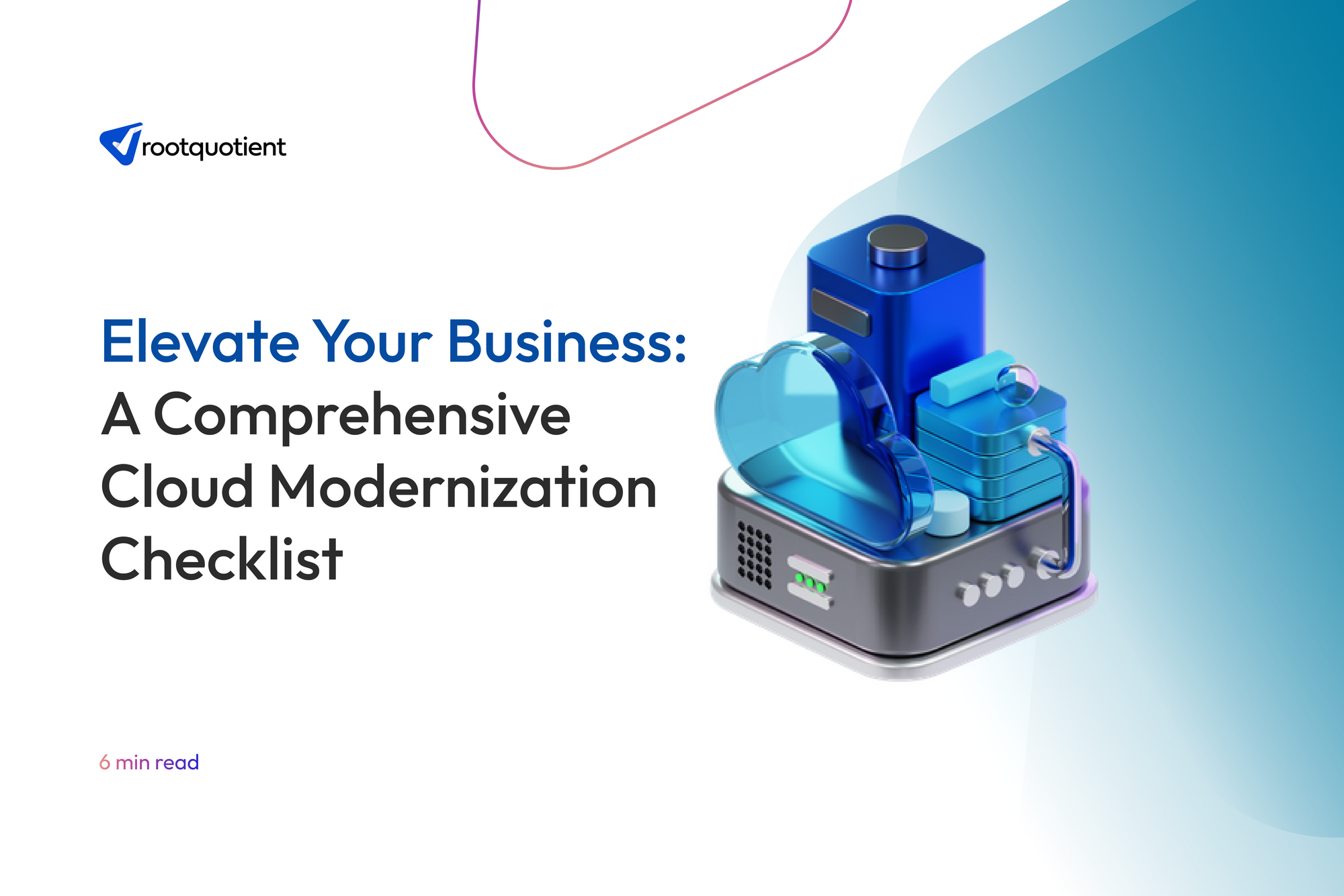 Elevate Your Business: A Comprehensive Cloud Modernization Checklist