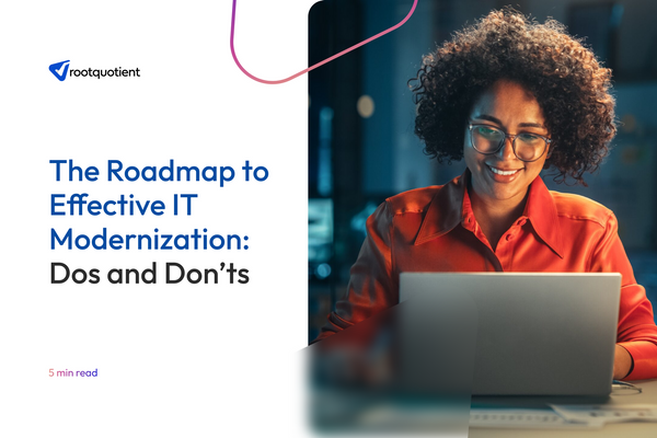 The Roadmap to Effective IT Modernization: Dos and Don'ts