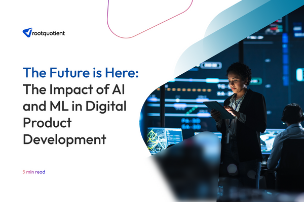 The Future is Here: The Impact of AI and ML in Digital Product Development