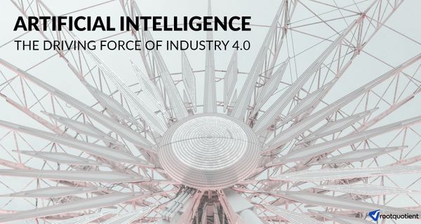 Artificial Intelligence - The driving force of Industry 4.0